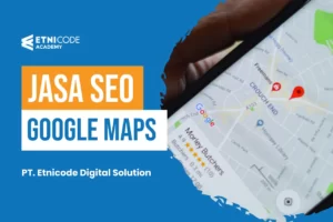 Jasa SEO Google Maps Solusi Bersaing & Unggul dari Pesaing