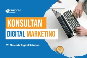 Konsultan Digital Marketing: Pakai Jasa Etnicode Digital Solution